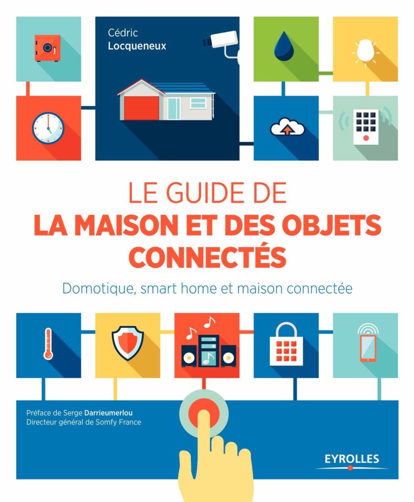 Le guide de la maison et des objets connectés: Domotique, smart home et maison connectée.